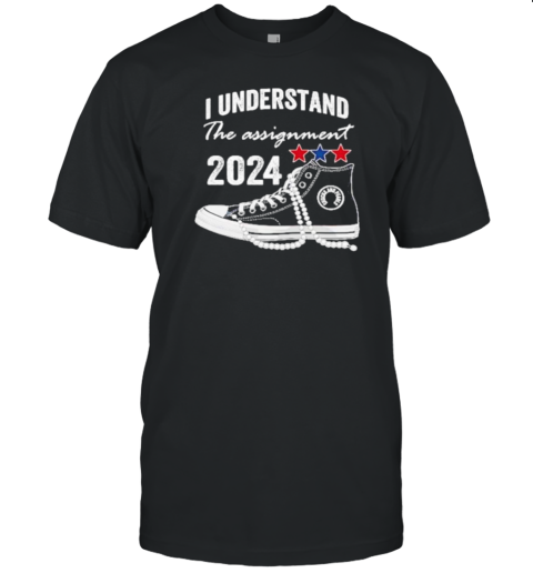 I Understand The Assignment Kamala 2024 Chucks And Pearls T-Shirt