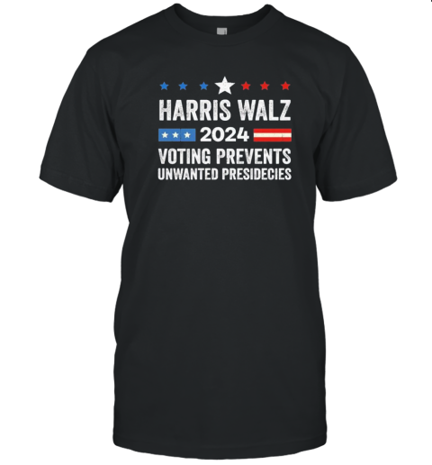 Kamala Harris And Tim Walz Voting Prevents Unwanted Presidencies 2024 T-Shirt