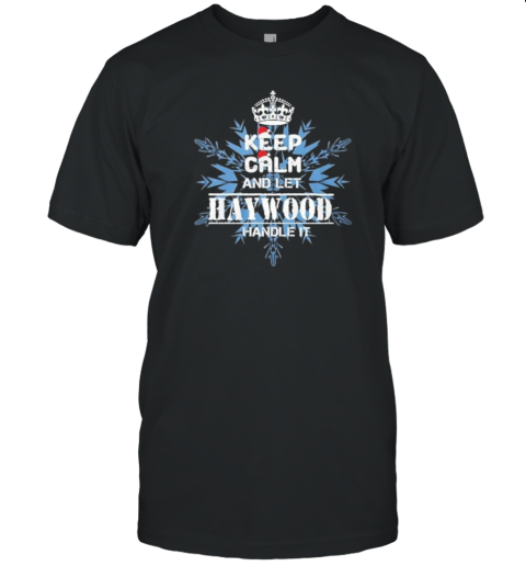 Keep Calm And Let Haywood Handle It Christmas T-Shirt