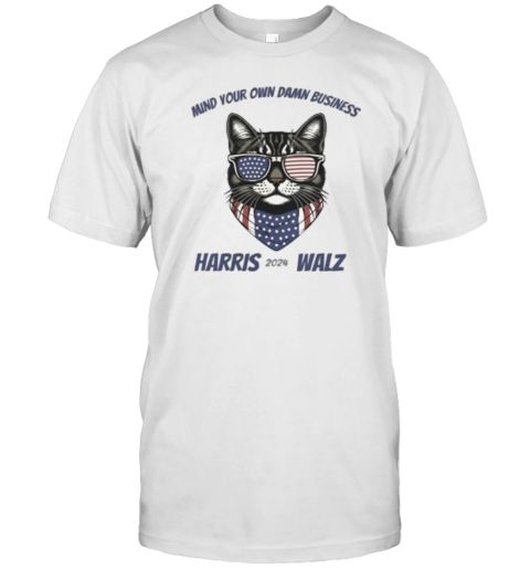 Mind Your Own Damn Business Kamala And Tim 2024 Patriotic Cat T-Shirt