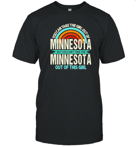 Rainbow Minnesota But You Can'T Take The Minnesota Out Of This Girl T-Shirt