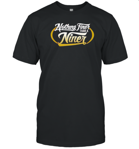 San Francisco 49Ers Nothing Finer Than A Niner T- Classic Men's T-shirt