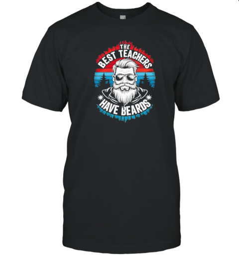 The Best Teachers Have Beards Cool Bearded Teacher Design T- Classic Men's T-shirt