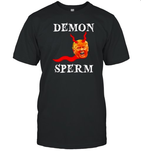 Trump Demon Sperm T-Shirt