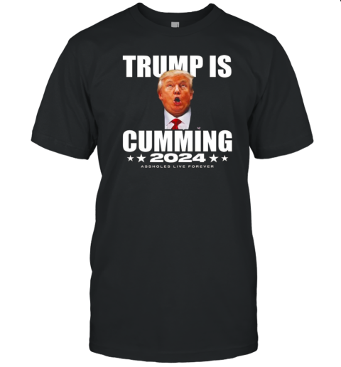 Trump Is Cumming 2024 T-Shirt