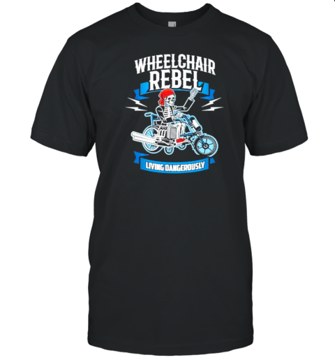 Wheelchair Rebel Living Dangerously Skeleton T-Shirt