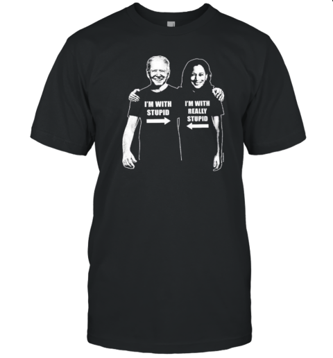 Anti Democratic Party I'M With Stupid I'M With Really Stupid Joe Biden And Kamala Harris T-Shirt