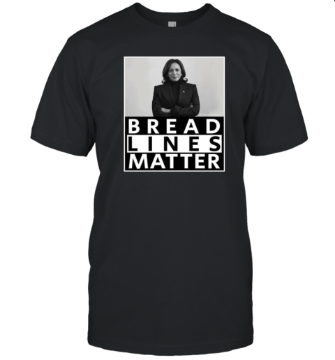 Bread Lines Matter Kamala Harris 2024 T-Shirt