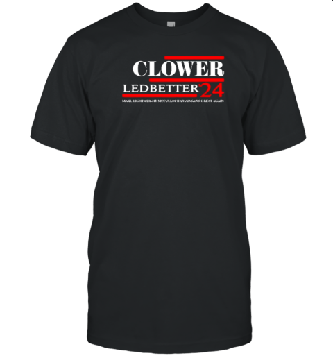 Clower Ledbetter 2024 Make Lightweight Mcculloch Chainsaws Great Again T-Shirt