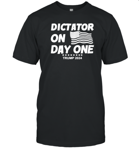 Dictator On Day One Trump 2024 T-Shirt