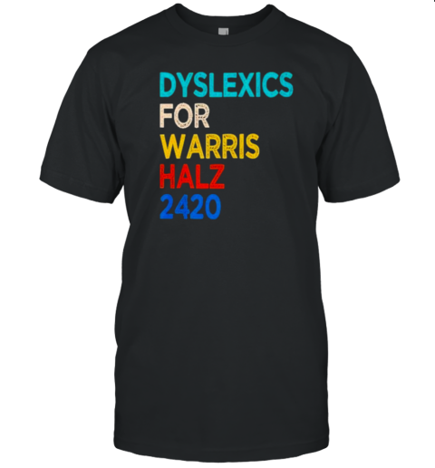 Dyslexics For Harris Walz 2420 T-Shirt