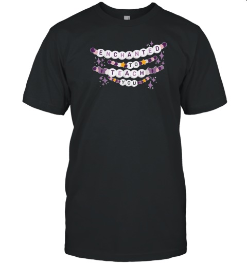 Enchanted To Teach You Friendship Bracelet T-Shirt