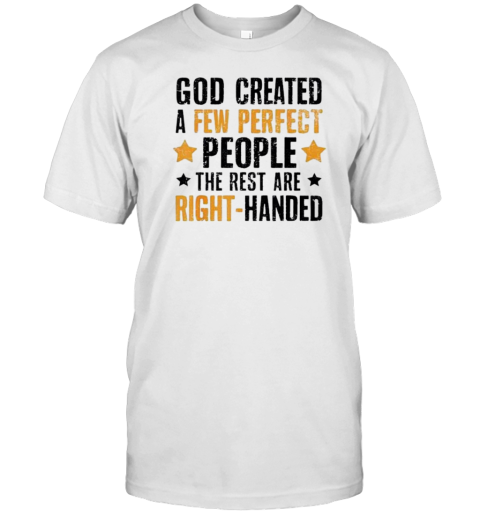 God Created A Few Perfect People The Rest Are Right Handed T-Shirt