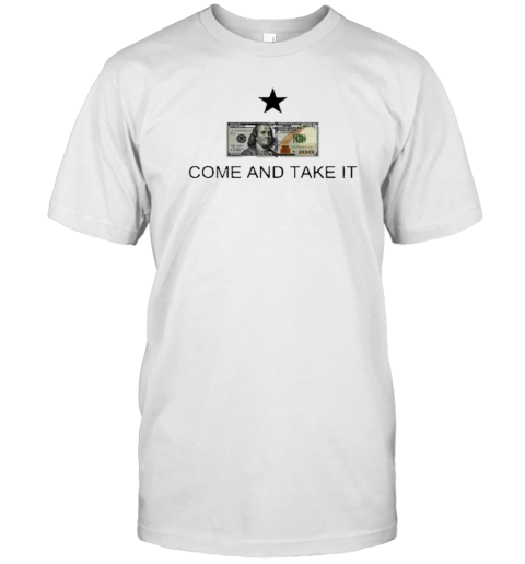 US 100 Dollar Bill Come And Take It Flag T-Shirt