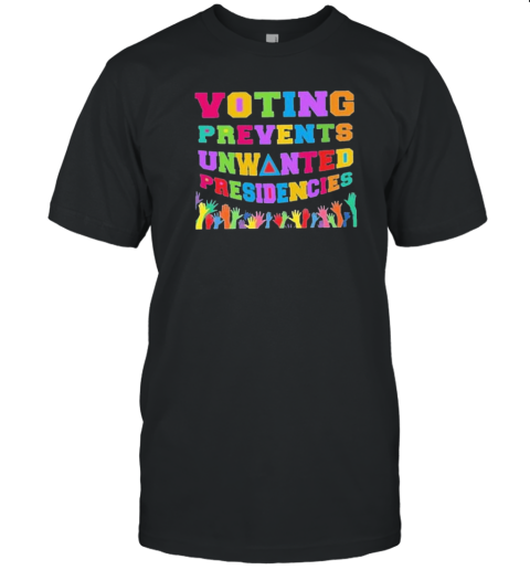 Voting Prevents Unwanted Presidencies 2024 Election Democrat Voting Hands Voter Kamala Harris T-Shirt