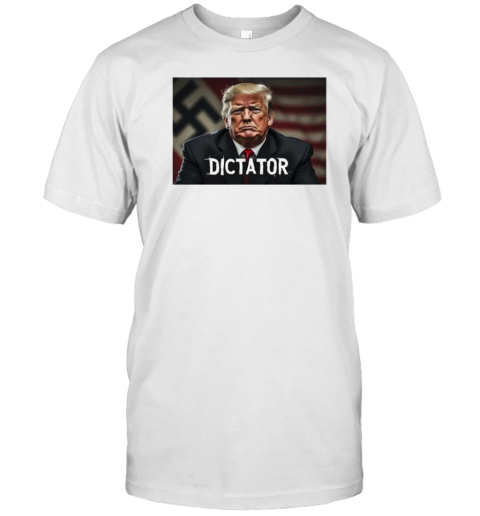 Donald Trump Dictator T-Shirt