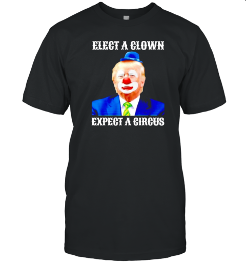 Elect a clown expect a circus Trump clown red nose T-Shirt