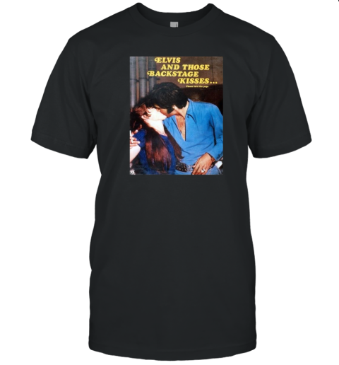 Elvis Presley And Those Backstage Kisses T-Shirt