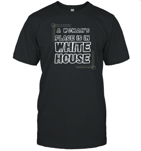 Feminist A Woman's Place Is In The White House Election 2024 T-Shirt