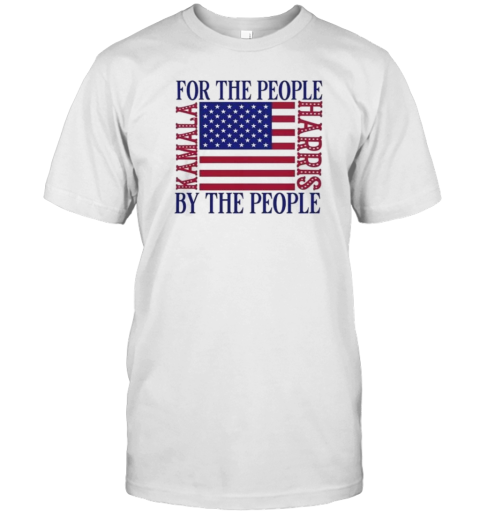 For The People The People Kamala Harris Flag America T-Shirt