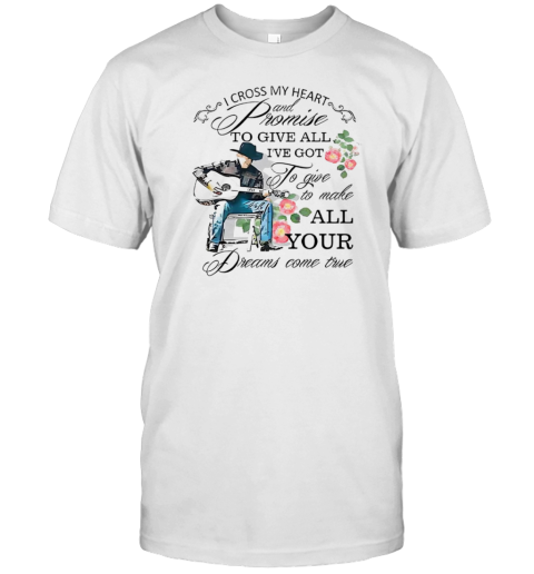 George Strait I Cross My Heart And Promise To Give All T-Shirt