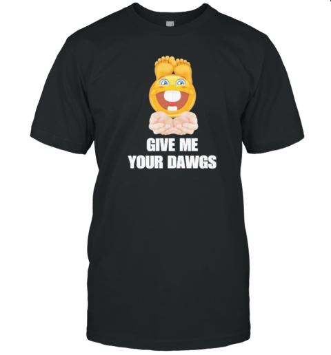 Give Me Your Dawgs Cringe T-Shirt