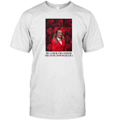 Heathers Chandler The Esme Bowdler Era T-Shirt