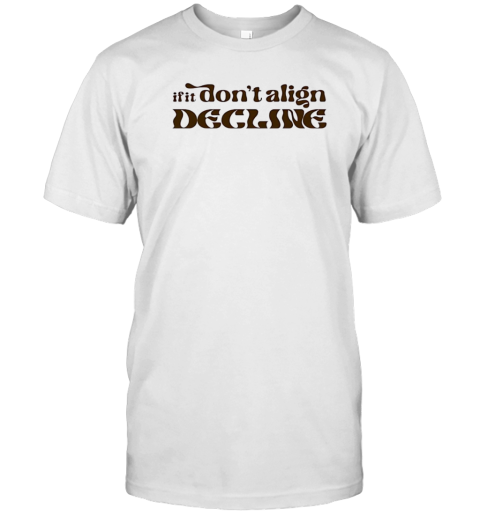 If It Don'T Align Decline T-Shirt