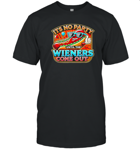 It'S No Party Until The Wieners Come Out Hot Dog T-Shirt