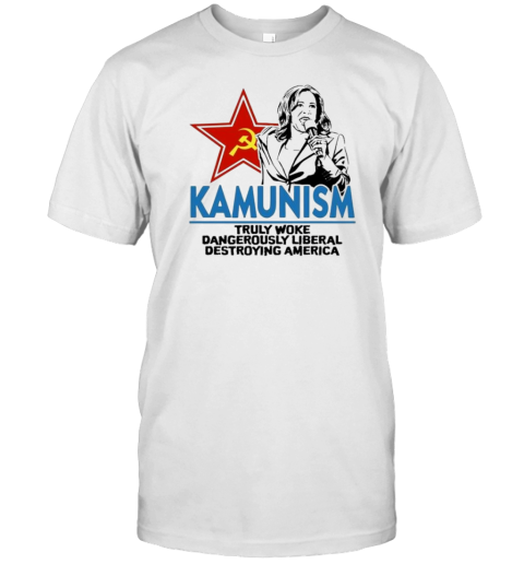 Kamala Kammunism Truly Woke Dangerously Liberal Destroying America T- Classic Men's T-shirt