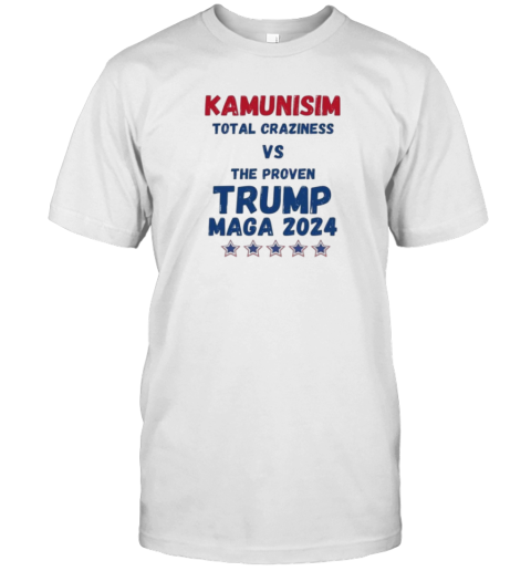 Kammunism Total Craziness Vs The Proven Trump Maga 2024 T- Classic Men's T-shirt