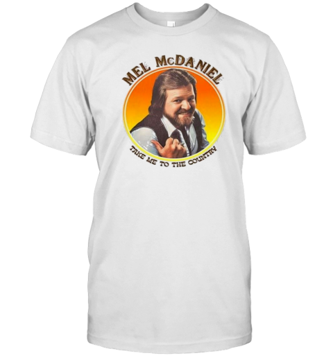 Mel Mcdaniel Take Me To The Country T-Shirt