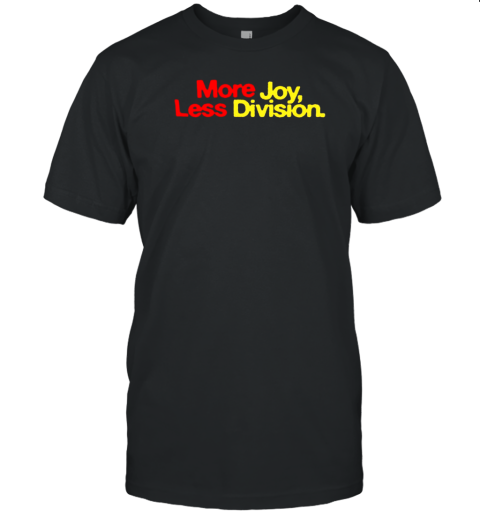 More Joy Less Division T-Shirt