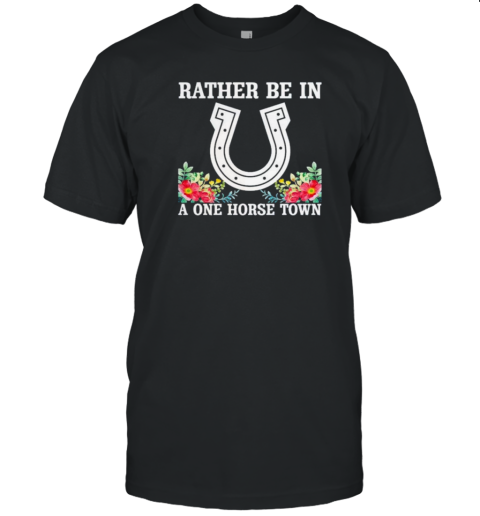 Rather Be In A One Horse Town T-Shirt