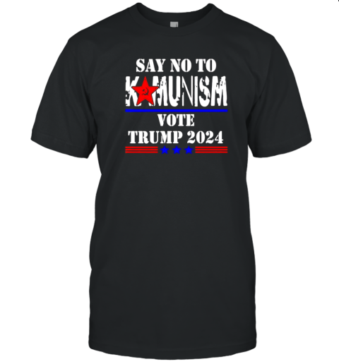 Say No To Kamunism Vote Trump 2024 T-Shirt