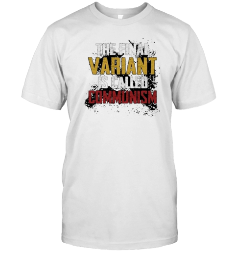 The Final Varian Is Called Communism T-Shirt