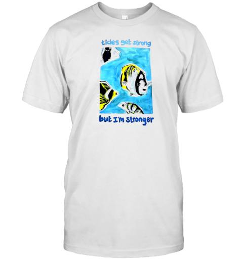 Tides Get Strong But I'M Stronger T-Shirt