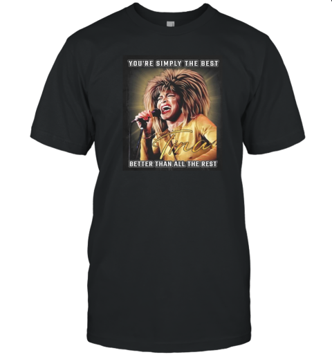 Tina Turner You'Re Simply The Best Better Than All The Rest T- Classic Men's T-shirt