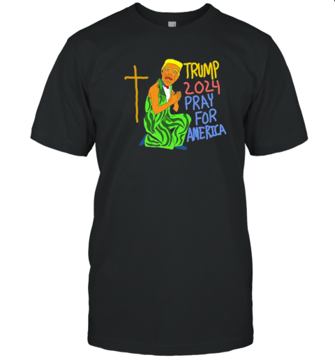 Trump 2024 Praying For America Before Jesus T-Shirt