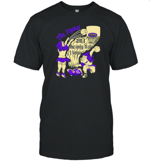 Wizard Casts Break Ankles The Crystal Ain'T The Only Ball I Know T-Shirt