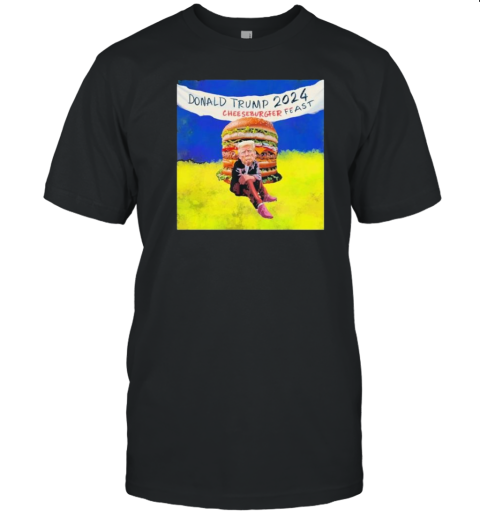 Donald Trump 2024 Sitting Beside Cheeseburger Feast T-Shirt