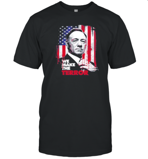 House Of Cards We Make The Terror Flag America T-Shirt