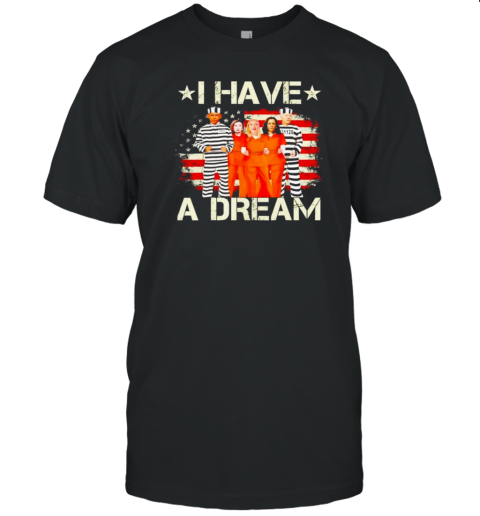 I Have A Dream Obama Pelosi Clinton Harris And Biden In Prison T-Shirt