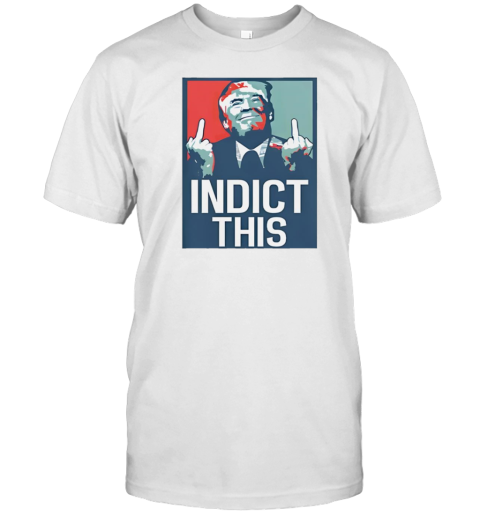 Indict This Donald Trump T-Shirt