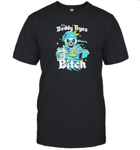 It'S Beddy Byes Bitch Skeleton T-Shirt