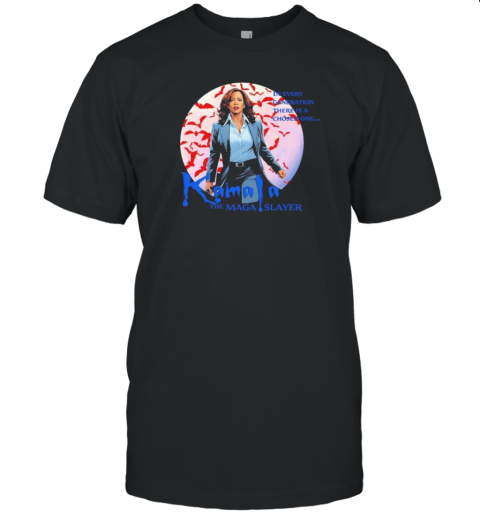 Kamala Harris The Maga Slayer In Every Generation There Is A Chosen One T-Shirt