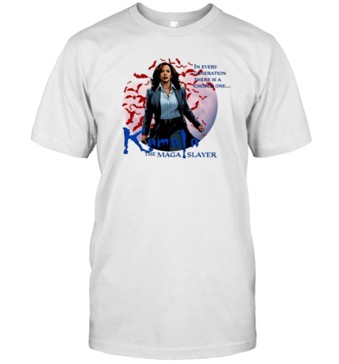 Kamala The Maga Slayer In Every Generation There Is A Chosen One T-Shirt