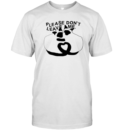 Please Don'T Leave Me T-Shirt