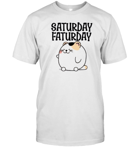 Saturday Faturday Fat Cat Cute T-Shirt