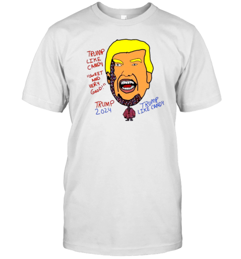 Trump Like Candy Sweet And Very Good Donald Trump 2024 Trump Like Candy T- Classic Men's T-shirt